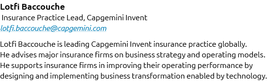 Lotfi Baccouche Insurance Practice Lead, Capgemini Invent lotfi.baccouche@capgemini.com Lotfi Baccouche is leading Ca...