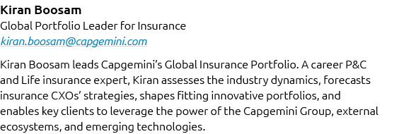 Kiran Boosam Global Portfolio Leader for Insurance kiran.boosam@capgemini.com Kiran Boosam leads Capgemini’s Global I...