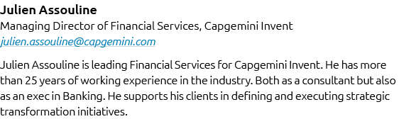 Julien Assouline Managing Director of Financial Services, Capgemini Invent julien.assouline@capgemini.com Julien Asso...