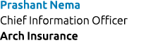 Prashant Nema Chief Information Officer Arch Insurance