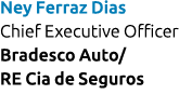 Ney Ferraz Dias Chief Executive Officer Bradesco Auto/ RE Cia de Seguros